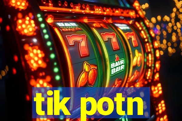 tik potn